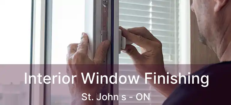  Interior Window Finishing St. John s - ON