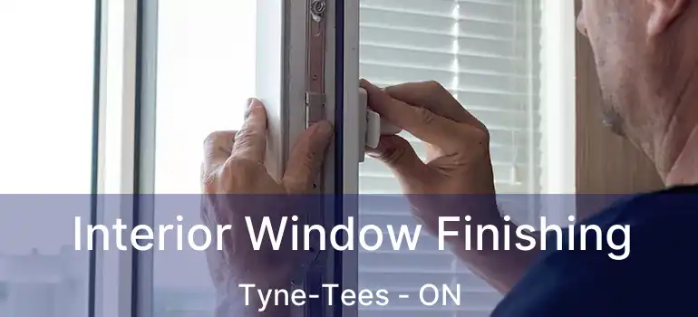  Interior Window Finishing Tyne-Tees - ON