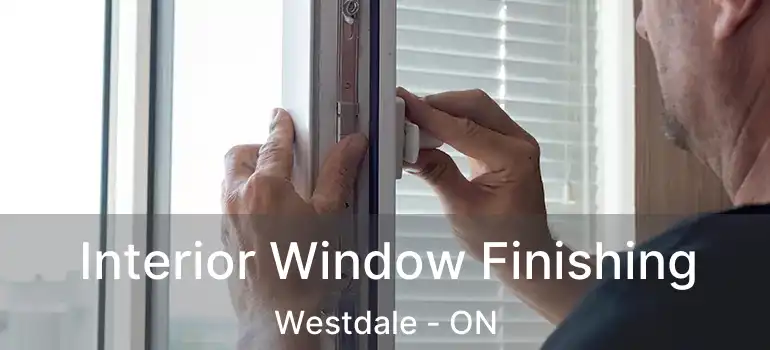  Interior Window Finishing Westdale - ON