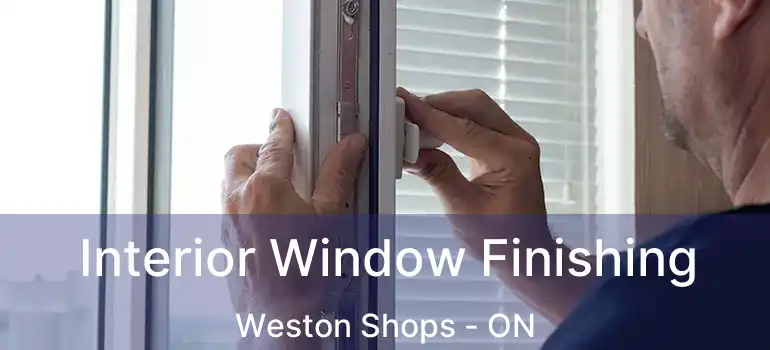  Interior Window Finishing Weston Shops - ON
