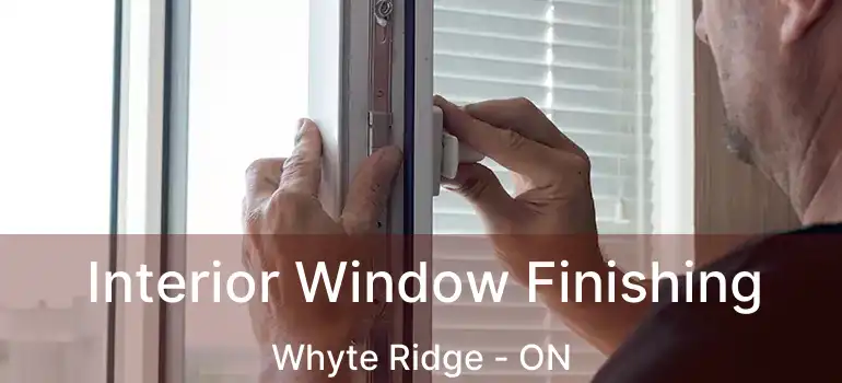  Interior Window Finishing Whyte Ridge - ON