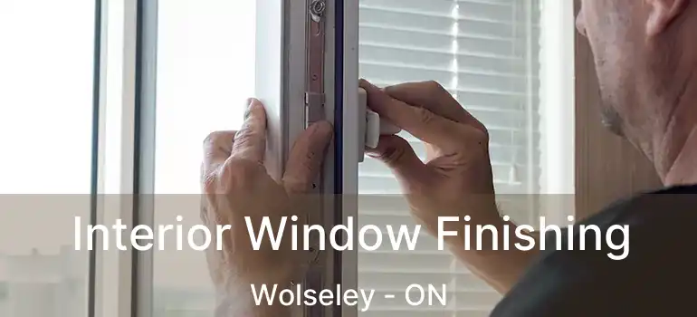  Interior Window Finishing Wolseley - ON