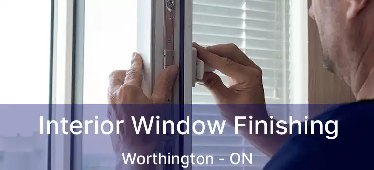  Interior Window Finishing Worthington - ON