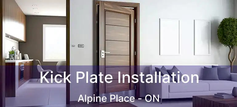  Kick Plate Installation Alpine Place - ON