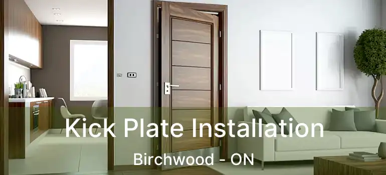  Kick Plate Installation Birchwood - ON