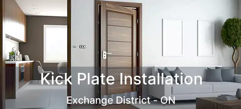  Kick Plate Installation Exchange District - ON