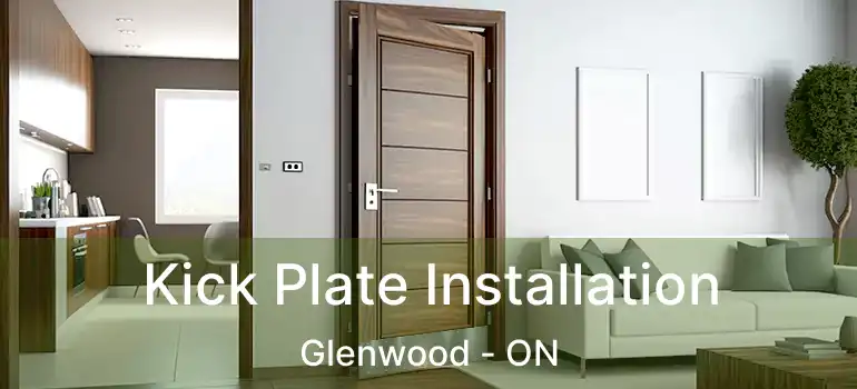  Kick Plate Installation Glenwood - ON