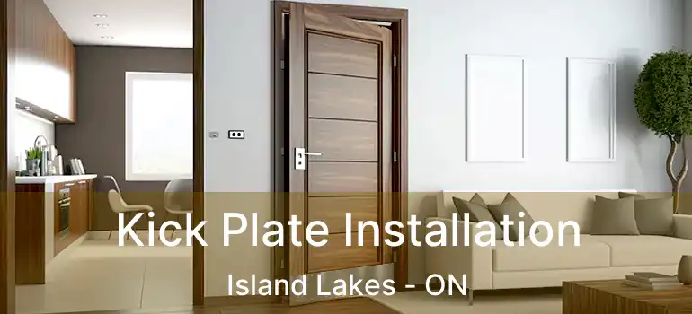  Kick Plate Installation Island Lakes - ON
