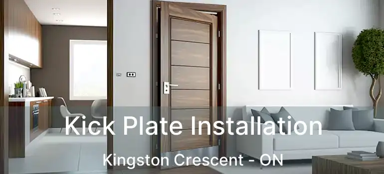  Kick Plate Installation Kingston Crescent - ON
