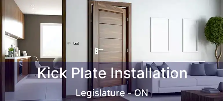  Kick Plate Installation Legislature - ON
