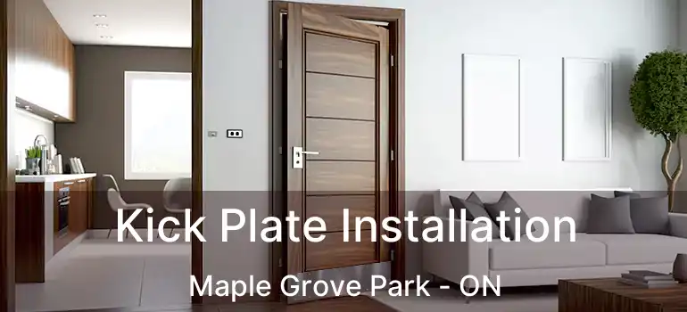  Kick Plate Installation Maple Grove Park - ON