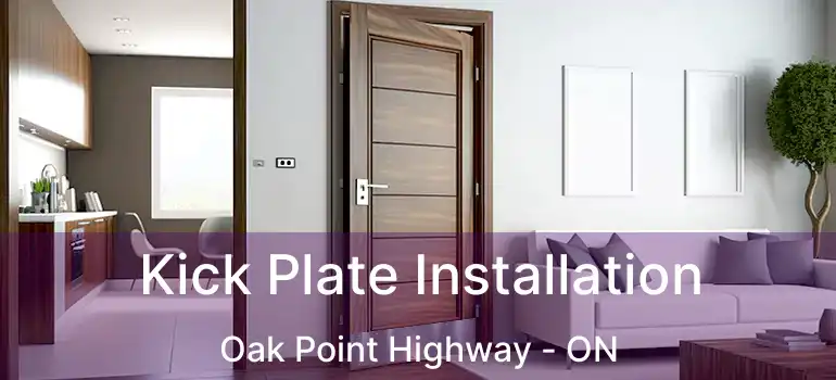  Kick Plate Installation Oak Point Highway - ON