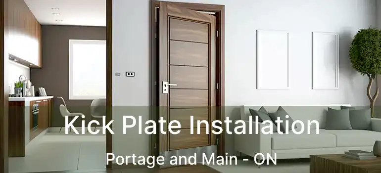  Kick Plate Installation Portage and Main - ON