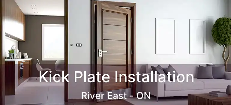  Kick Plate Installation River East - ON