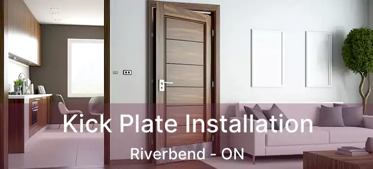  Kick Plate Installation Riverbend - ON