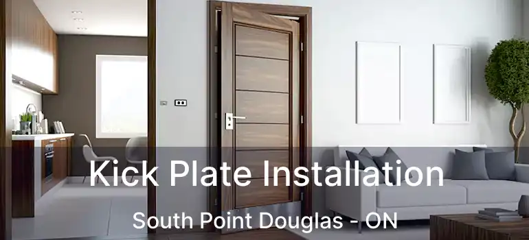  Kick Plate Installation South Point Douglas - ON