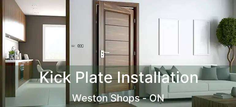  Kick Plate Installation Weston Shops - ON