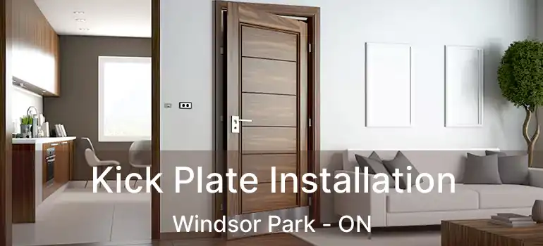  Kick Plate Installation Windsor Park - ON