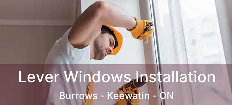  Lever Windows Installation Burrows - Keewatin - ON