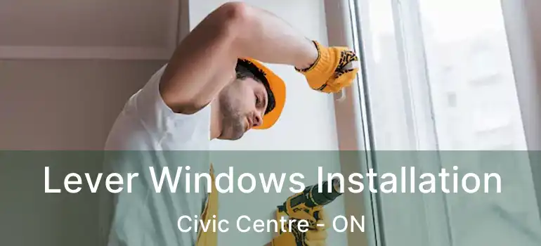  Lever Windows Installation Civic Centre - ON