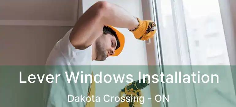  Lever Windows Installation Dakota Crossing - ON