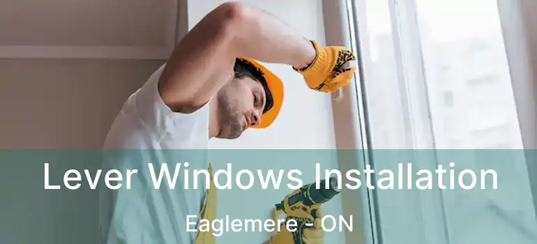 Lever Windows Installation Eaglemere - ON