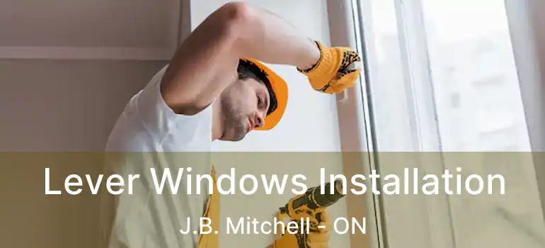  Lever Windows Installation J.B. Mitchell - ON