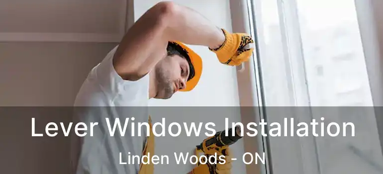  Lever Windows Installation Linden Woods - ON