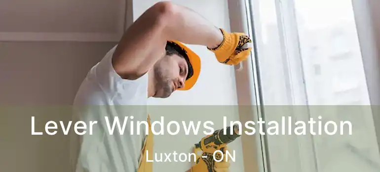  Lever Windows Installation Luxton - ON