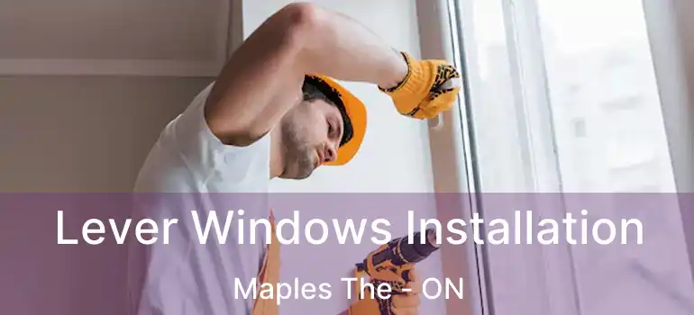  Lever Windows Installation Maples The - ON