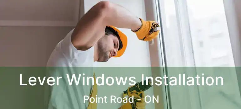  Lever Windows Installation Point Road - ON
