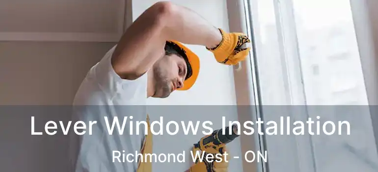  Lever Windows Installation Richmond West - ON