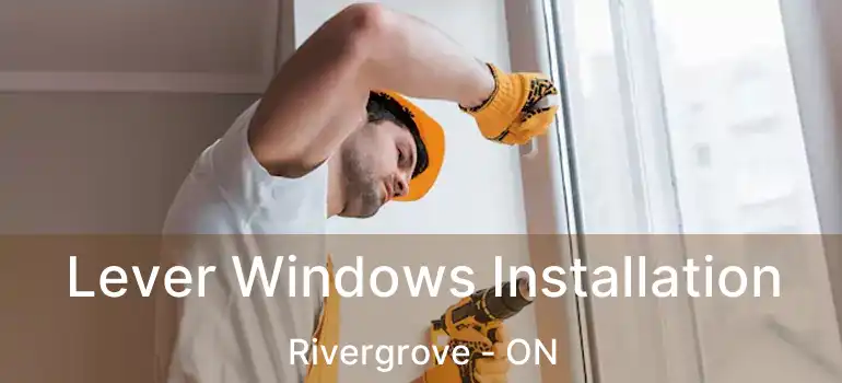  Lever Windows Installation Rivergrove - ON