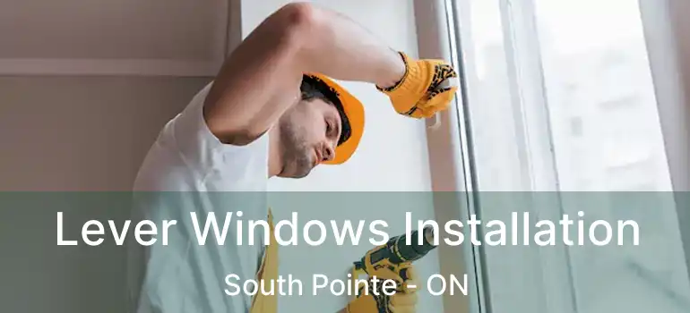  Lever Windows Installation South Pointe - ON