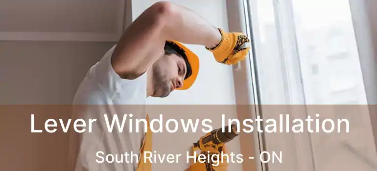  Lever Windows Installation South River Heights - ON