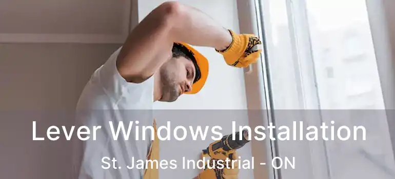  Lever Windows Installation St. James Industrial - ON