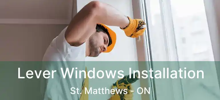  Lever Windows Installation St. Matthews - ON