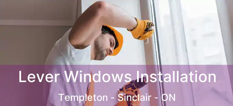  Lever Windows Installation Templeton - Sinclair - ON