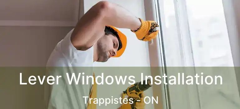  Lever Windows Installation Trappistes - ON