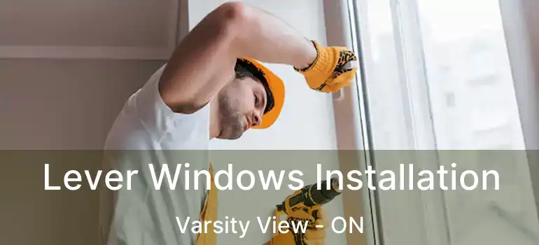  Lever Windows Installation Varsity View - ON