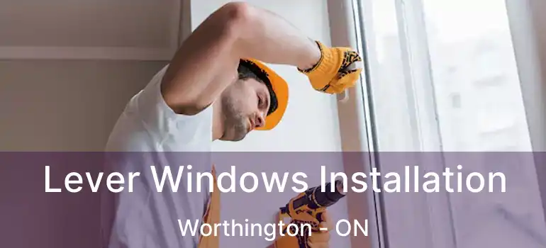  Lever Windows Installation Worthington - ON
