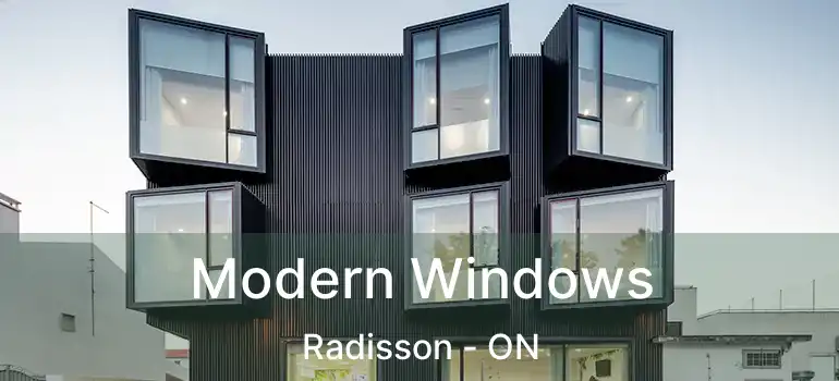  Modern Windows Radisson - ON