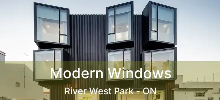  Modern Windows River West Park - ON