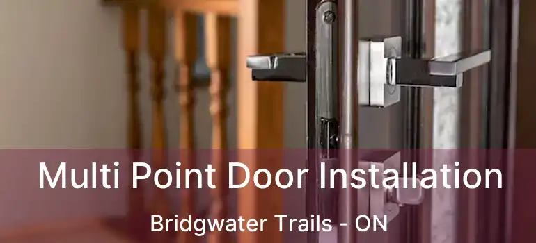 Multi Point Door Installation Bridgwater Trails - ON