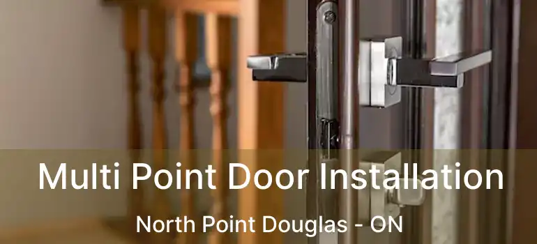  Multi Point Door Installation North Point Douglas - ON