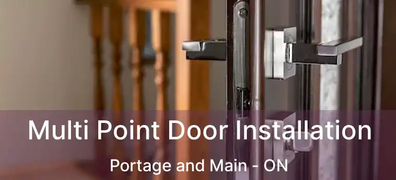  Multi Point Door Installation Portage and Main - ON