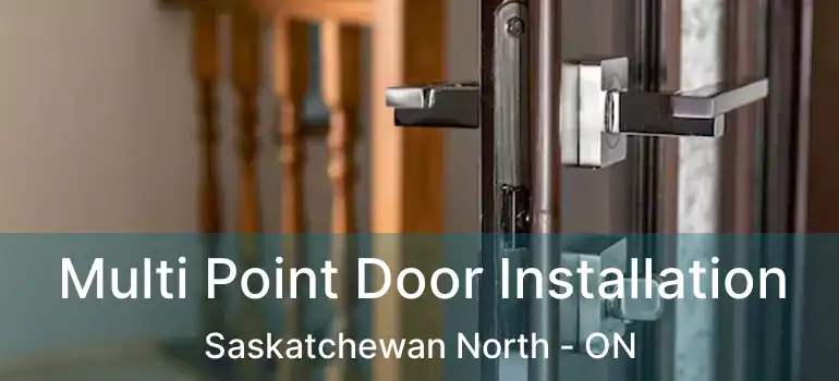  Multi Point Door Installation Saskatchewan North - ON