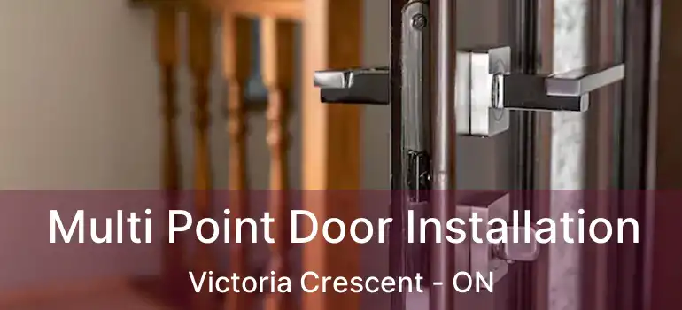  Multi Point Door Installation Victoria Crescent - ON