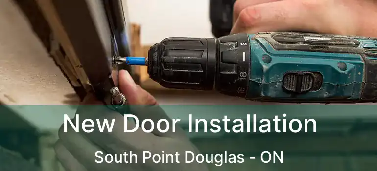  New Door Installation South Point Douglas - ON
