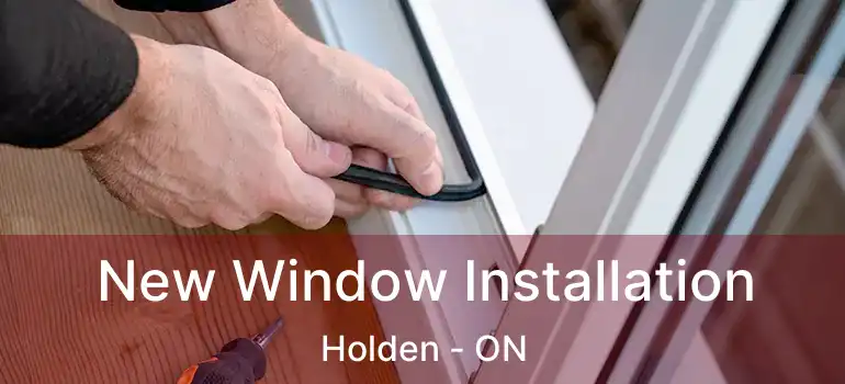  New Window Installation Holden - ON